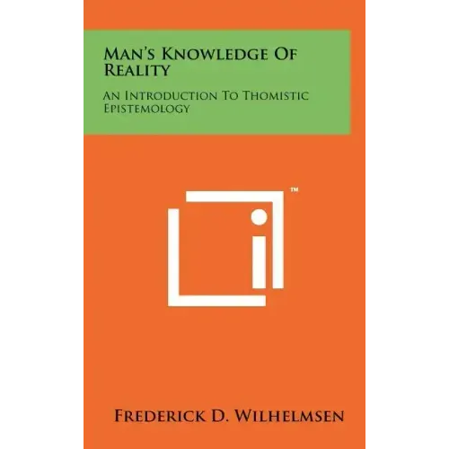 Man's Knowledge Of Reality: An Introduction To Thomistic Epistemology