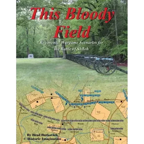 This Bloody Field: Wargame Scenarios for the Battle of Shiloh