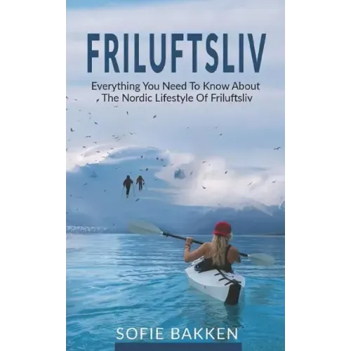 Friluftsliv: Everything You Need To Know About The Nordic Lifestyle Of Friluftsliv