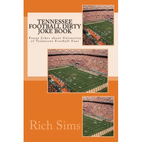 Tennessee Football Dirty Joke Book: Funny Jokes about University of Tennessee Football Fans