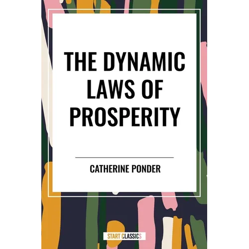 Dynamic Laws of Prosperity: Forces That Bring Riches to You