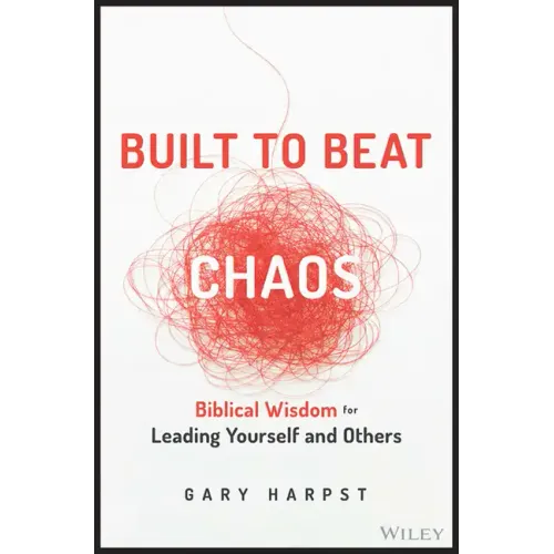 Built to Beat Chaos: Biblical Wisdom for Leading Yourself and Others