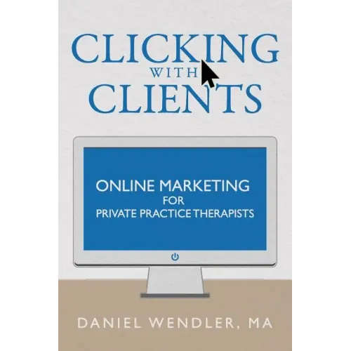 Clicking With Clients: Online Marketing For Private Practice Therapists