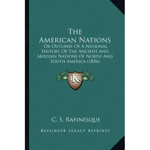 The American Nations: Or Outlines Of A National History Of The Ancient And Modern Nations Of North And South America (1836)