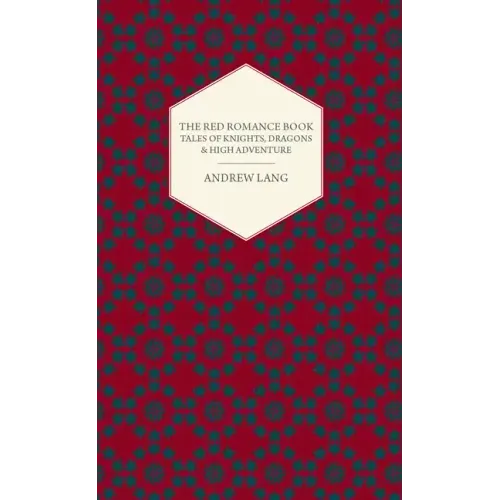 The Red Romance Book: Tales Of Knights, Dragons & High Adventure