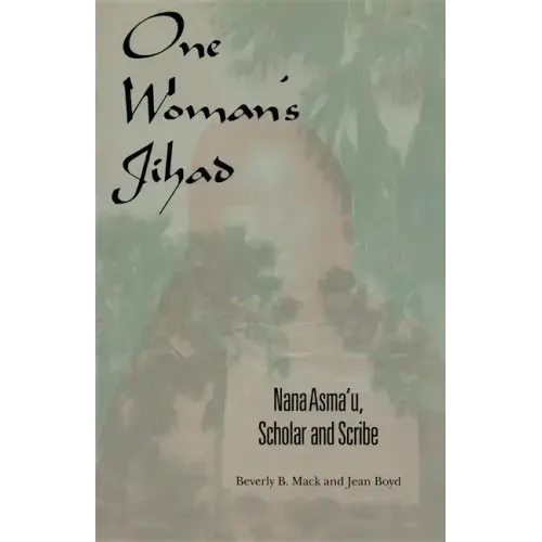 One Woman's Jihad: Nana Asma'u, Scholar and Scribe
