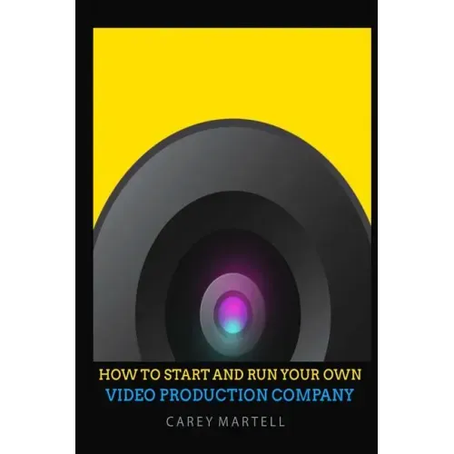 How To Start and Run Your Own Video Production Company