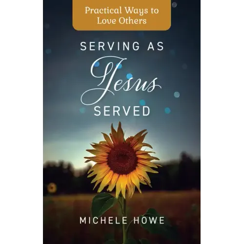Serving as Jesus Served: Practical Ways to Love Others