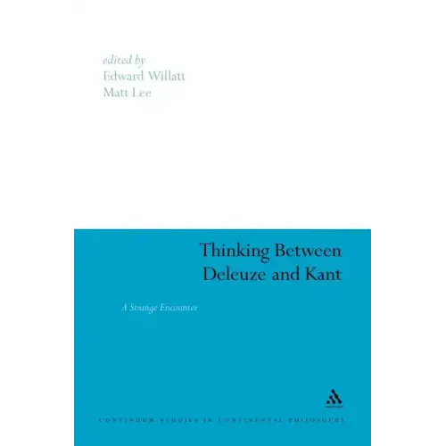Thinking Between Deleuze and Kant: A Strange Encounter