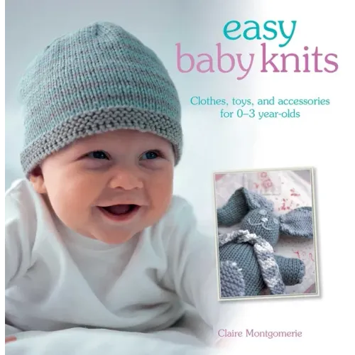 Easy Baby Knits: Clothes, Toys, and Accessories for 0-3 Year Olds