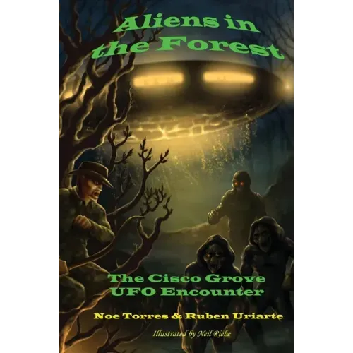 Aliens in the Forest: The Cisco Grove UFO Encounter