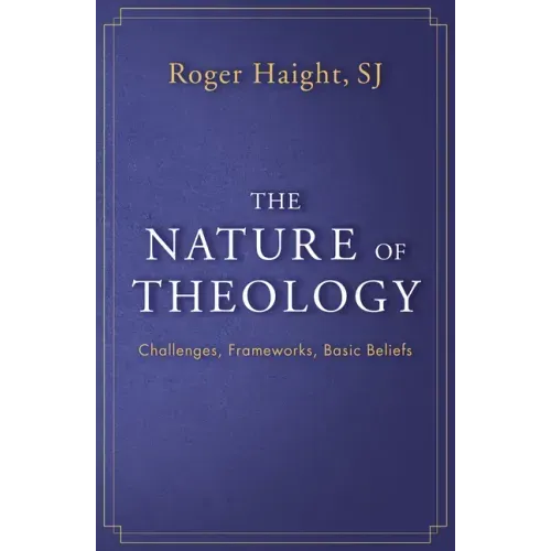 The Nature of Theology: Challenges, Frameworks, Basic Beliefs