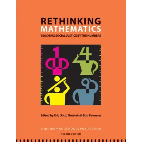 Rethinking Mathematics: Teaching Social Justice by the Numbers