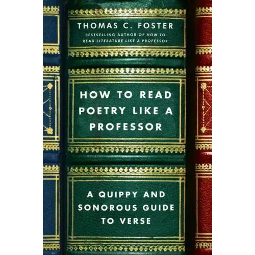 How to Read Poetry Like a Professor: A Quippy and Sonorous Guide to Verse