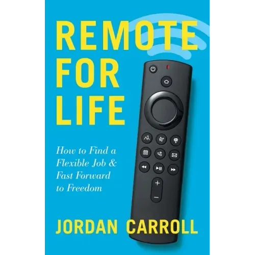 Remote for Life: How to Find a Flexible Job and Fast Forward to Freedom