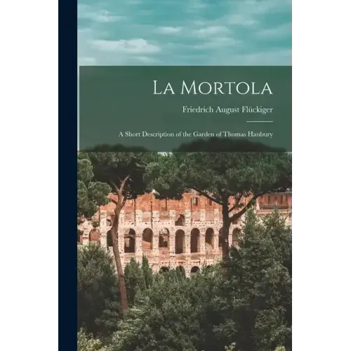 La Mortola: A Short Description of the Garden of Thomas Hanbury