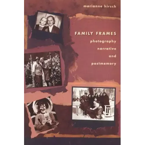 Family Frames: Photography, Narrative and Postmemory