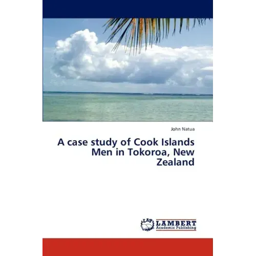 A Case Study of Cook Islands Men in Tokoroa, New Zealand