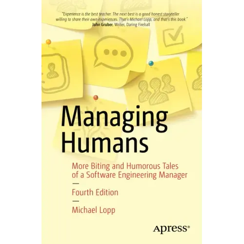 Managing Humans: More Biting and Humorous Tales of a Software Engineering Manager