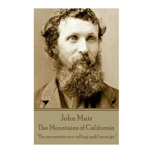 John Muir - The Mountains of California: "The mountains are calling and I must go."