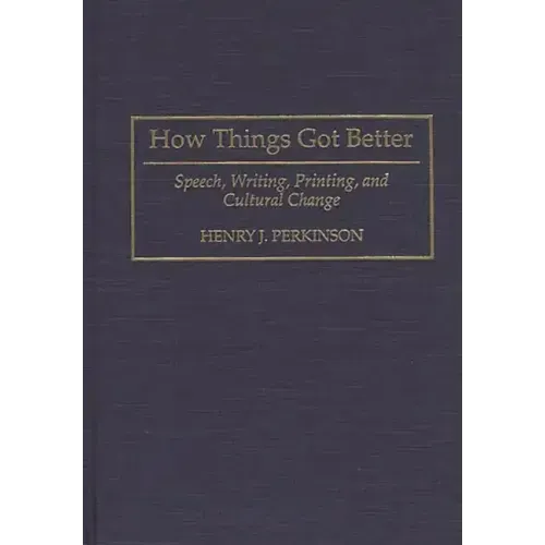 How Things Got Better: Speech, Writing, Printing, and Cultural Change