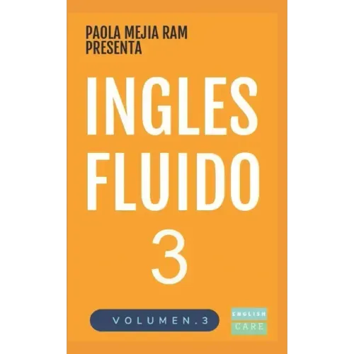 Inglés Fluido 3: EL MAS EXITOSO CURSO DE INGLES Lecciones BÁSICAS, intermedias y avanzadas GRAMATICA, vocabulario y frases fáciles; para avanzar.