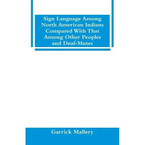 Sign Language Among North American Indians Compared With That Among Other Peoples And Deaf-Mutes
