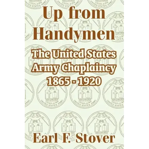 Up from Handymen: The United States Army Chaplaincy 1865 - 1920