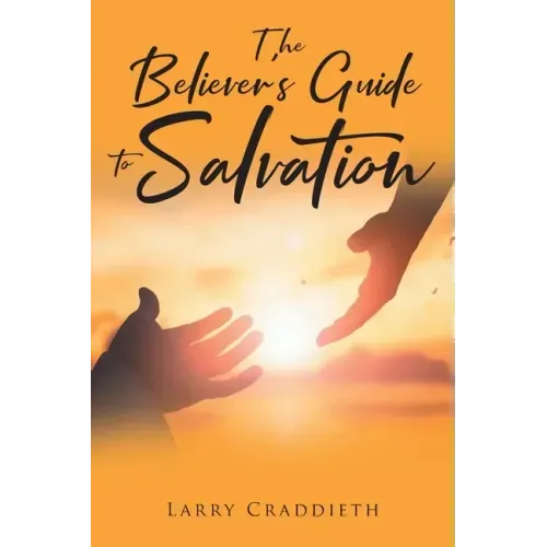 The Believer's Guide to Salvation