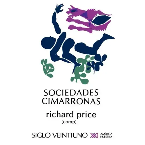 Sociedades Cimarronas.Comunidades Esclavas Rebeldes En Las Americas