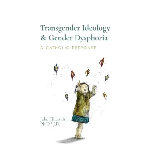 Transgender Ideology & Gender Dysphoria: A Catholic Response