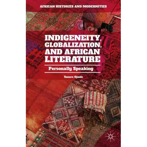 Indigeneity, Globalization, and African Literature: Personally Speaking