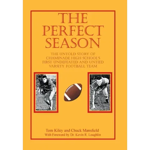 The Perfect Season: The Untold Story of Chaminade High School's First Undefeated and Untied Varsity Football Team