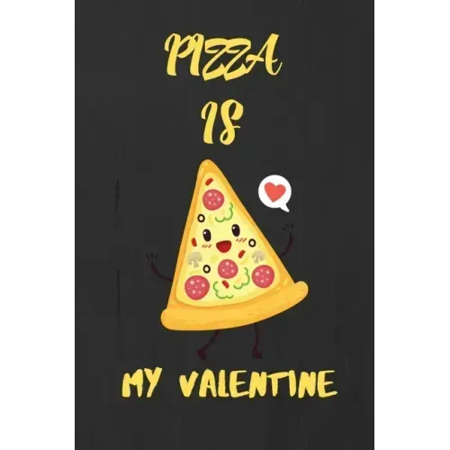 Pizza is my Valentine: A perfect Valentine's Day Gift for pizza lover.
