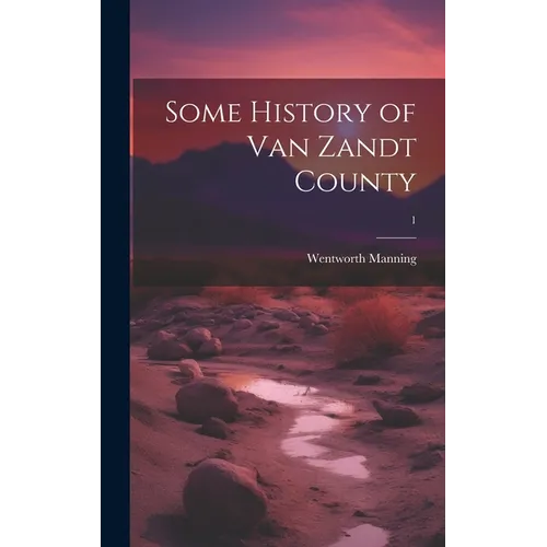 Some History of Van Zandt County; 1