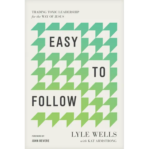 Easy to Follow: Trading Toxic Leadership for the Way of Jesus
