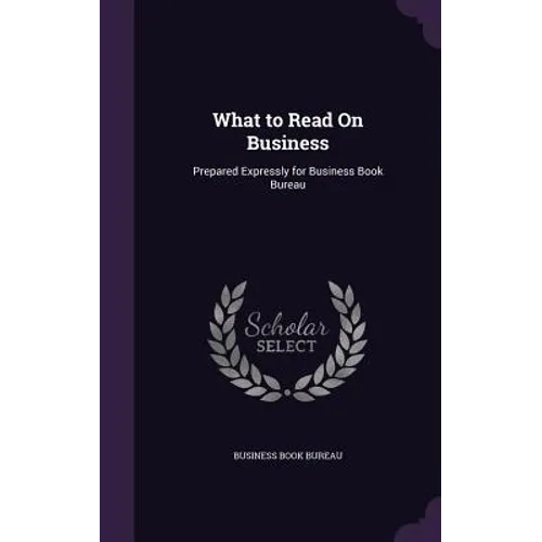 What to Read On Business: Prepared Expressly for Business Book Bureau