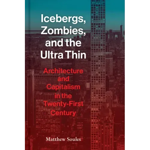 Icebergs, Zombies, and the Ultra-Thin: Architecture and Capitalism in the 21st Century