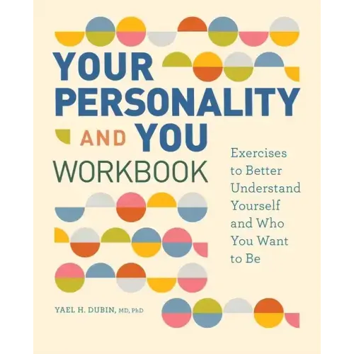 Your Personality and You Workbook: Exercises to Better Understand Yourself and Who You Want to Be