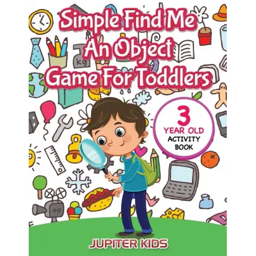 Simple Find Me An Object Game For Toddlers: 3 Year Old Activity Book