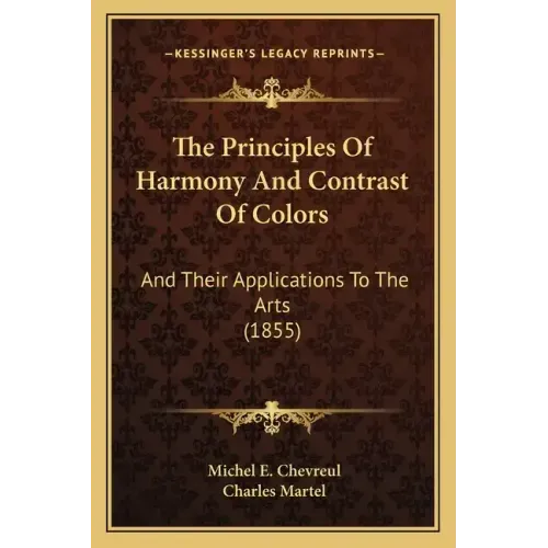 The Principles Of Harmony And Contrast Of Colors: And Their Applications To The Arts (1855)