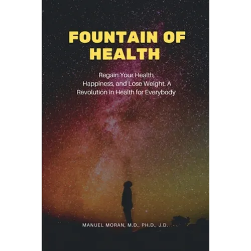 Fountain of Health: Regain Your Health, Happiness, and Lose Weight. A Revolution in Health for Everybody