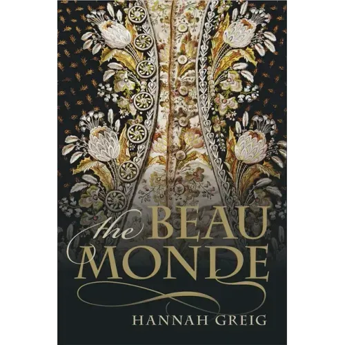 The Beau Monde: Fashionable Society in Georgian London
