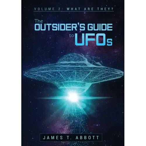 The Outsider's Guide to UFOs Volume 2: What are they?