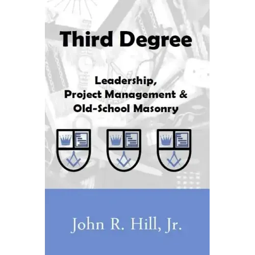 Third Degree: Leadership, Project Management and Old School Masonry