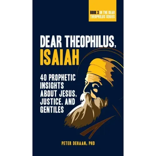 Dear Theophilus, Isaiah: 40 Prophetic Insights about Jesus, Justice, and Gentiles