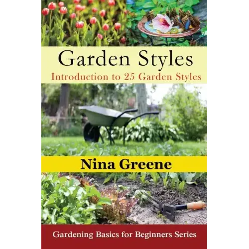 Garden Styles: Introduction to 25 Garden Styles: Gardening Basics for Beginners Series