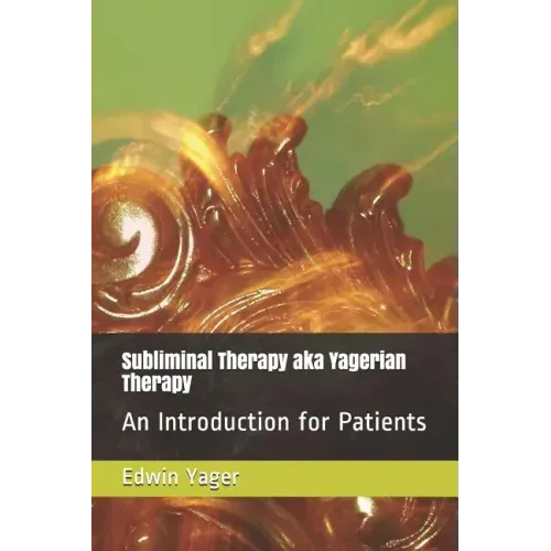 Subliminal Therapy Aka Yagerian Therapy: An Introduction for Patients