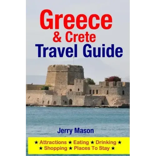 Greece & Crete Travel Guide: Attractions, Eating, Drinking, Shopping & Places To Stay