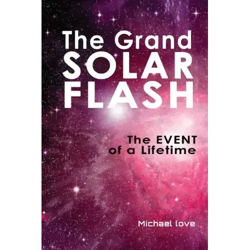 The Grand Solar Flash: The Event of a Lifetime - Paperback